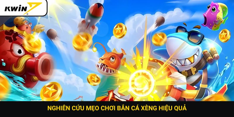 Nghiên cứu mẹo chơi bắn cá xèng hiệu quả