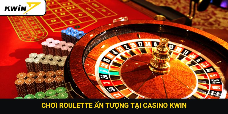 Chơi roulette ấn tượng tại casino Kwin