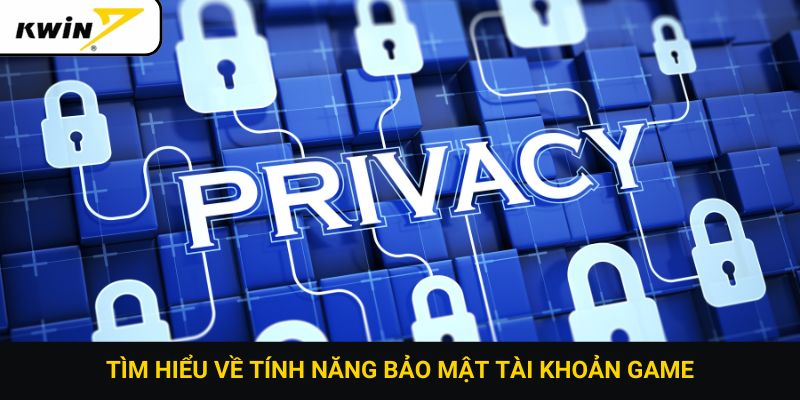 Tìm hiểu về tính năng bảo mật tài khoản game
