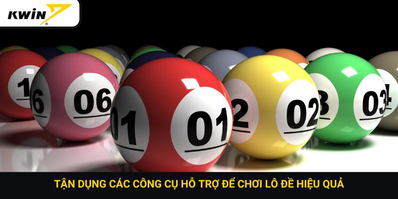 Tận dụng các công cụ hỗ trợ để chơi lô đề hiệu quả