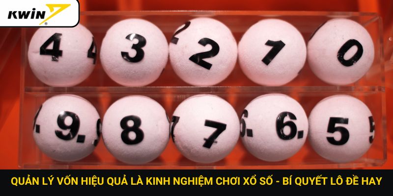 Quản lý vốn hiệu quả là kinh nghiệm chơi xổ số - Bí quyết lô đề hay