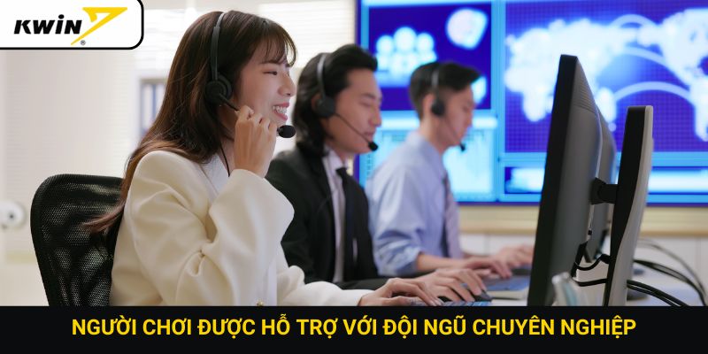 Người chơi được hỗ trợ với đội ngũ chuyên nghiệp