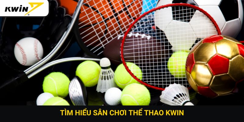 Tìm hiểu sân chơi thể thao Kwin