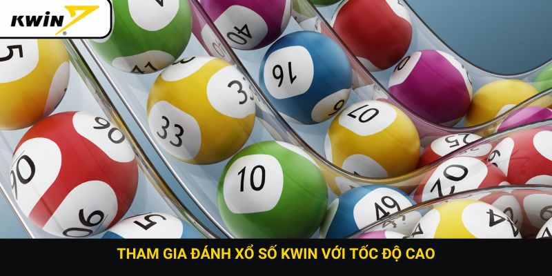 Tham gia đánh xổ số Kwin với tốc độ cao